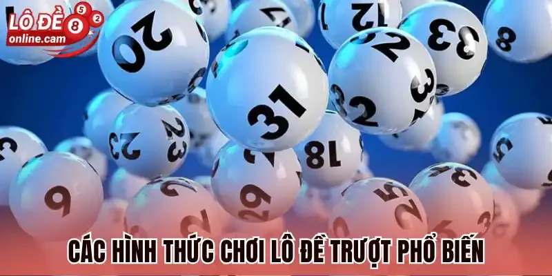 Lô Trượt - Các Hình Thức Đánh Đề Trượt Mới Nhất 2026 2 Các hình thức chơi lô đề trượt phổ biến