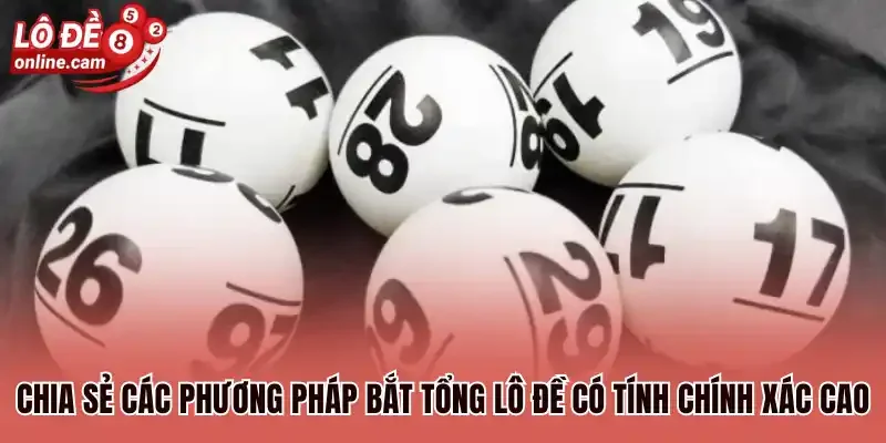 Tổng Đề - Các Cách Bắt Tổng Đặc Biệt Hiệu Quả Nhất 3 Chia sẻ các phương pháp bắt tổng lô đề có tính chính xác cao