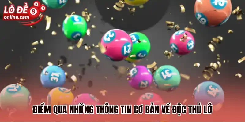 Độc thủ lô là gì? Tiết Lộ 3 Cách Đánh Dành Cho Người Mới 1 Điểm qua những thông tin cơ bản về độc thủ lô