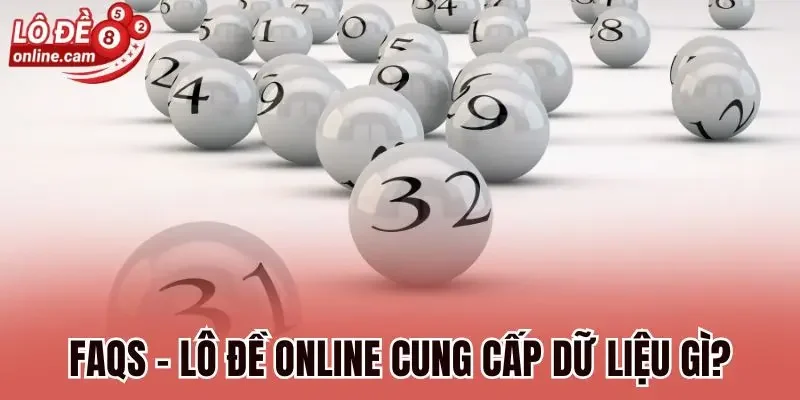 FAQs - Tổng Hợp Mọi Thắc Mắc Về Trang Tin Lô Đề Online 1 FAQs - Lô đề online cung cấp những dữ liệu gì?
