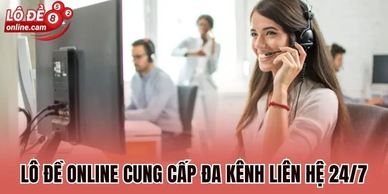 Liên Hệ Lô Đề Online - Đa Kênh Hỗ Trợ, Hiệu Quả 24/7 2 Lô đề online cung cấp đa kênh liên hệ 24/7