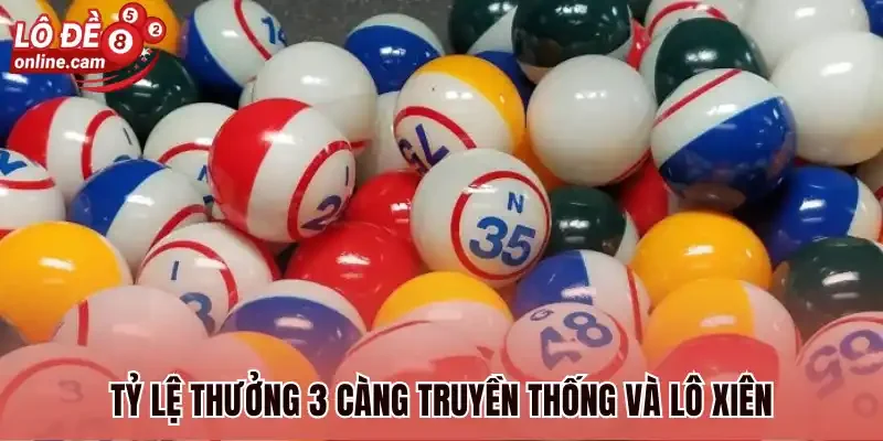 Lô 3 Càng - Quy Luật Ghép Số Và Soi Cầu Lô Đề Đỉnh Cao 2 Tỷ lệ thưởng 3 càng truyền thống và lô xiên