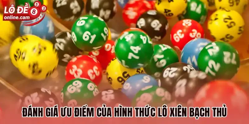 Bạch Thủ Lô Xiên - Cược Nhanh Thắng Lớn Thu Tiền Tỷ Về Tay 2 Đánh giá ưu điểm của hình thức lô xiên bạch thủ