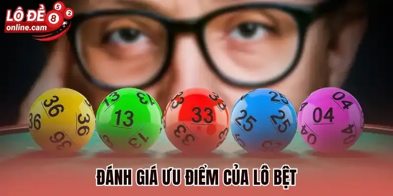 Lô Bệt Là Gì? Thủ Thuật Đánh Lô Về Liên Tiếp Trong 2 Ngày Tới 2 Đánh giá ưu điểm của lô bệt