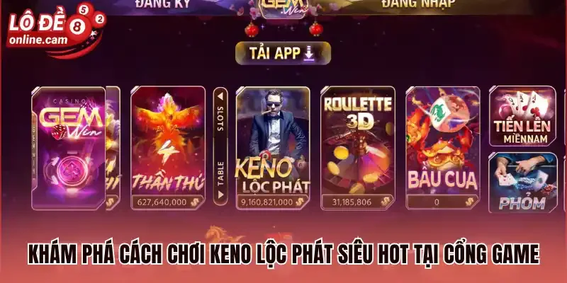 Gemwin - Cổng Game Lô Đề Trực Tuyến Uy Tín, Xanh Chín 2026 2 Khám phá cách chơi Keno Lộc Phát siêu hot tại cổng game