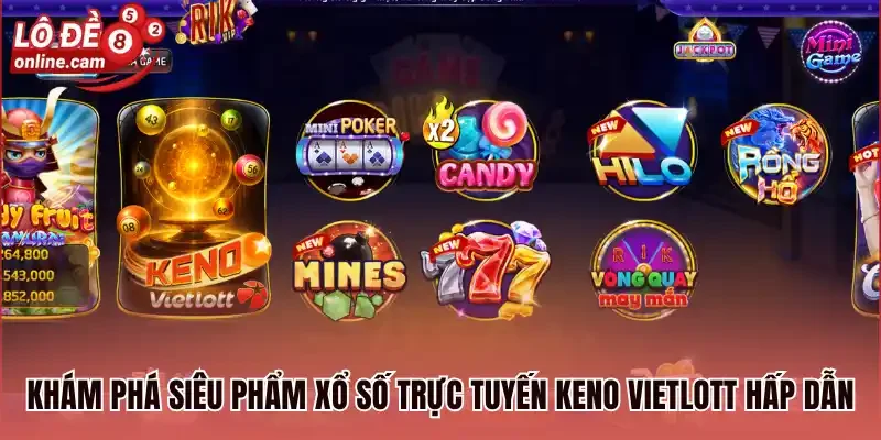 Rikvip - Đắm Chìm Vào Thế Giới Giải Trí Lô Đề Uy Tín 2 Khám phá siêu phẩm xổ số trực tuyến Keno Vietlott hấp dẫn