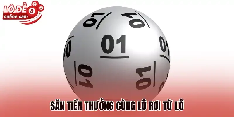 Lô Rơi Từ Lô - Bắt Kịp Thời Săn Thưởng Tiền Tỷ Hấp Dẫn 1 Săn tiền thưởng cùng lô rơi từ lô
