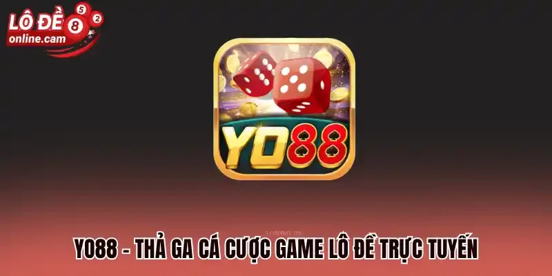 Yo88 - Bùng Nổ Thưởng Lớn Cùng Game Lô Đề Trực Tuyến 1 Yo88 - Thả ga cá cược game lô đề trực tuyến