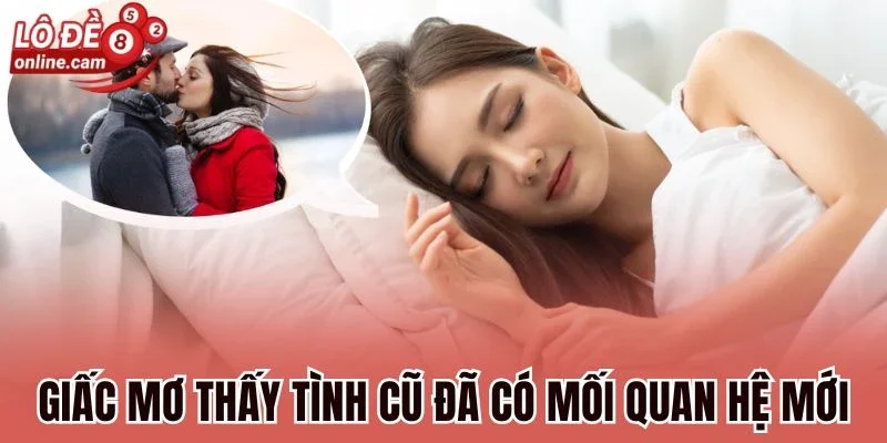 Mơ Người Yêu Cũ - Giải Mã Chiêm Bao Gắn Liền Với Con Số Vàng 2 Giấc mơ thấy tình cũ đã có mối quan hệ mới