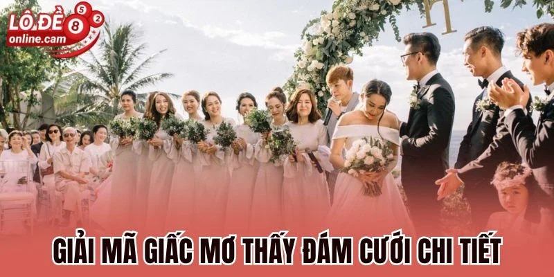 Mơ Thấy Đám Cưới - Điềm Báo Cùng Những Con Số Tài Lộc 1 Giải mã giấc mơ thấy đám cưới chi tiết