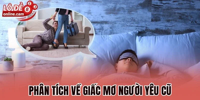 Mơ Người Yêu Cũ - Giải Mã Chiêm Bao Gắn Liền Với Con Số Vàng 1 Phân tích về giấc mơ người yêu cũ