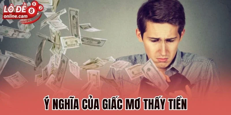 Mơ Thấy Tiền - Giải Mã Về Vận May Hay Điềm Xấu Sắp Đến 1 Ý nghĩa của giấc mơ thấy tiền